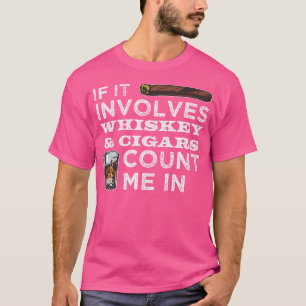 Wenn es Whiskey Zigarren beinhaltet, zähl mich daz T-Shirt