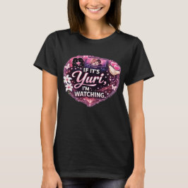 Wenn es Yuri ist, schaue ich zu | Lustige Yuri-Ani T-Shirt