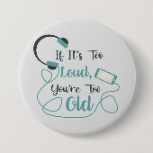 Wenn es zu laut ist, bist du zu altes musikalische button (Vorderseite)