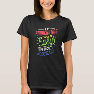 Wenn Fallschirmspringen einfach war Sprichwort Fun T-Shirt