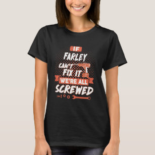 Wenn FARLEY es nicht reparieren kann, sind wir all T-Shirt