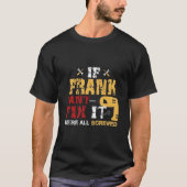 Wenn Frank es nicht regeln kann, alle werden wir T-Shirt (Vorderseite)