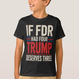 Wenn Franklin D Roosevelt vier Trump verdient hätt T-Shirt