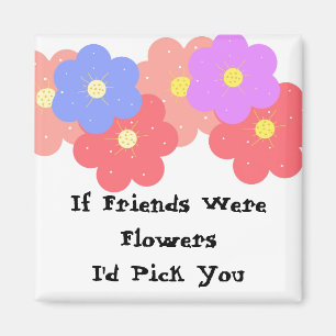 Wenn Freunde Blumen wären Magnet