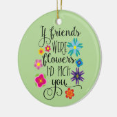 Wenn Freunde Blumen waren, würde ich Sie auswählen Keramikornament (Links)