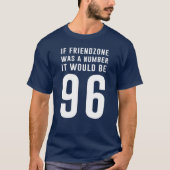 Wenn friendzone eine Zahl war, würde es 96 T-Shirt (Vorderseite)