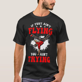 Wenn Füße nicht fliegen, gibst du dir nicht genug  T-Shirt