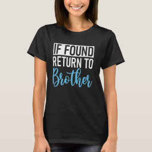 Wenn gefunden, an den Bruder zurückgeben T-Shirt