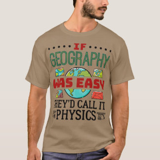 Wenn Geografie einfach war, nennen sie es Physik T-Shirt