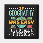 Wenn Geografie einfach wäre, würden sie es Physik  Magnet (Vorne)