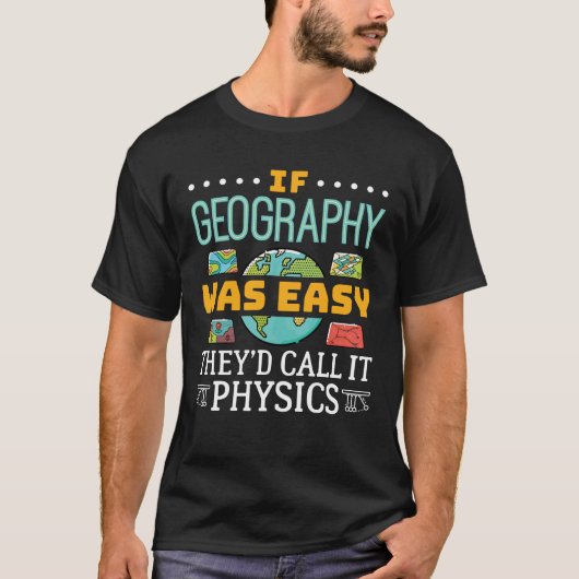 Wenn Geografie einfach wäre, würden sie es Physik  T-Shirt (Vorderseite)