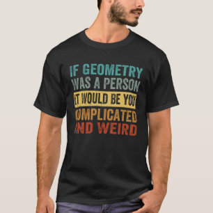 Wenn Geometrie eine Person wäre, dann würde man da T-Shirt