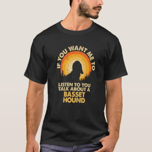 Wenn Gewollt, reden Sie über Hunde Basset Hound Pr T-Shirt