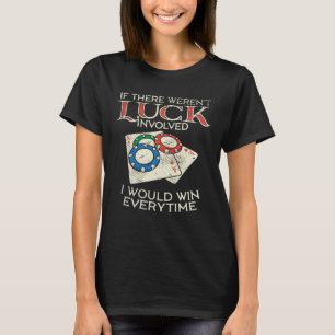 Wenn Glück nicht im Spiel wäre, wäre ich ein Glück T-Shirt