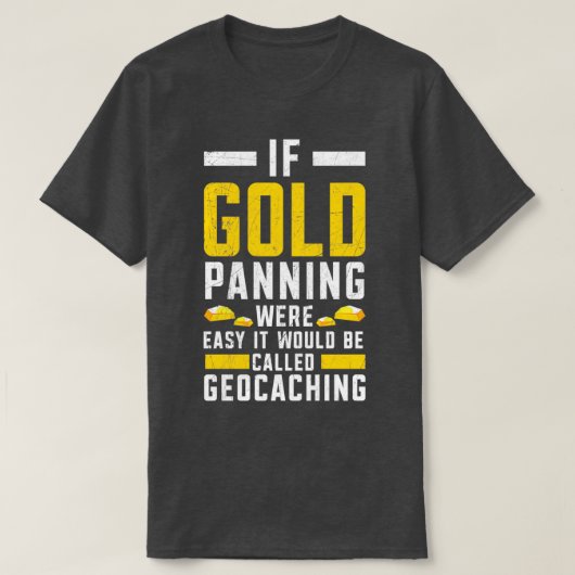 Wenn Gold Panning leicht Gold prospektive Bergbau T-Shirt (Design vorne)