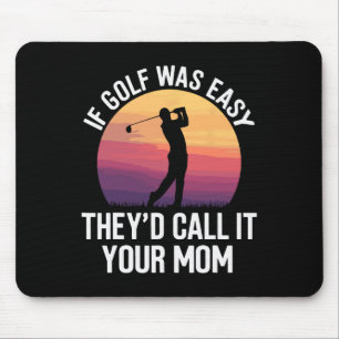 Wenn Golf einfach war, nannten sie es Ihre Mama Sp Mousepad