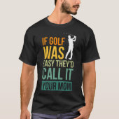 Wenn Golf einfach wäre, würden sie es als Ihre Mam T-Shirt (Vorderseite)