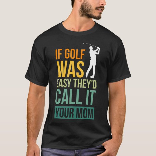 Wenn Golf einfach wäre, würden sie es als Ihre Mam T-Shirt (Vorderseite)