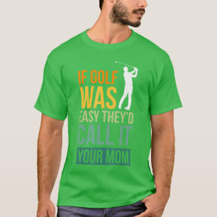 Wenn Golf einfach wäre, würden sie es Ihre Mutter T-Shirt
