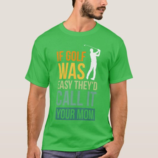 Wenn Golf einfach wäre, würden sie es Ihre Mutter T-Shirt (Vorderseite)