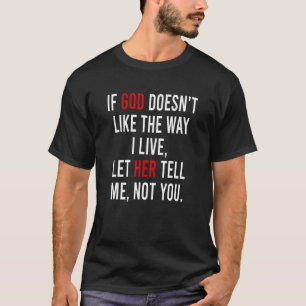 Wenn Gott die Art, wie ich lebe, nicht gefällt, La T-Shirt