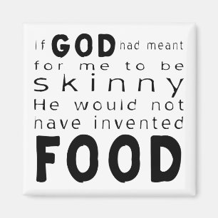 Wenn Gott dünn gemeint hätte, hätte er keine Nahru Magnet