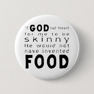Wenn Gott heiße, würde ich nicht Nahrung erfinden Button