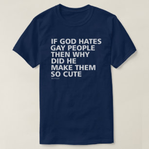Wenn Gott Homosexuelle hasst, warum so Niedlicher T-Shirt