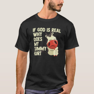 Wenn Gott real ist, warum tut mein Bauch weh Traur T-Shirt