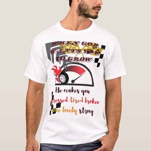 "Wenn Gott zu wachsen Will - zielstrebiges Wachstu T-Shirt (Vorderseite)