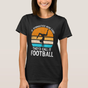Wenn Gymnastik einfach wäre, würden sie es Footbal T-Shirt