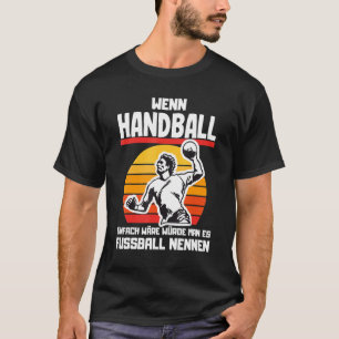 Wenn Handball einfach zu benutzen wäre Handball Re T-Shirt