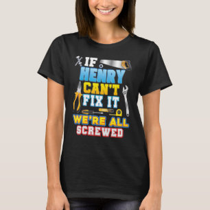 Wenn Henry das nicht reparieren kann, sind wir all T-Shirt