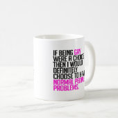 Wenn Homosexuell wäre, dann wäre das eine Wahl Kaffeetasse (VorderseiteRechts)