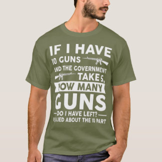 Wenn ich 10 Waffen Waffengewehr Geschenk habe T-Shirt