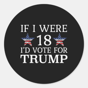 Wenn ich 18 wäre, würde ich für Trump Funny Kids P Runder Aufkleber