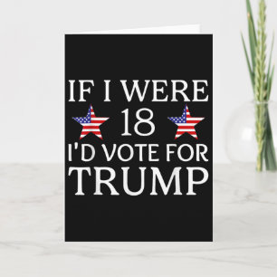 Wenn ich 18 wäre, würde ich für Trump stimmen Lust Karte