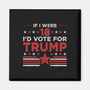 Wenn ich 18 wäre, würde ich für Trump stimmen Lust Magnet