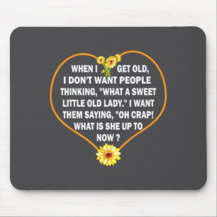 Wenn ich alt werde, will ich nicht, dass die Leute Mousepad