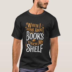 Wenn ich an Bücher denke, berühre ich mein Regal L T-Shirt