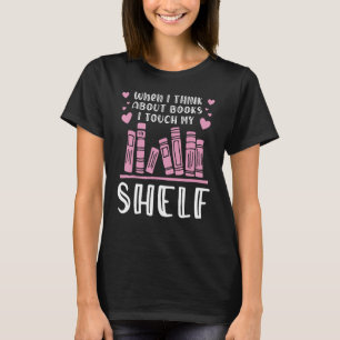 Wenn ich an Bücher denke, Touch ich meinen Bücherr T-Shirt