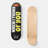 WENN ICH AN EUCH Skateboard DENKE (Vorderseite)