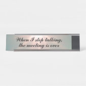 Wenn ich aufhöre zu reden, ist das Treffen vorbei Schreibtischnamensplakette (Vorderseite )