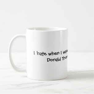 wenn ich aufwache und Donald Trump ist noch prez Kaffeetasse