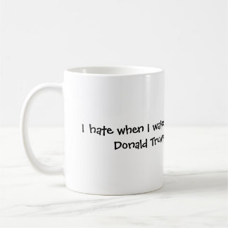 wenn ich aufwache und Donald Trump ist noch prez Kaffeetasse