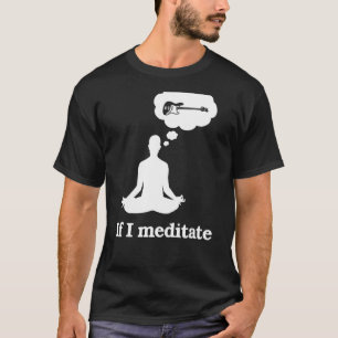 Wenn ich Basisgitarre meditiere T-Shirt