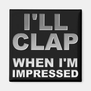 Wenn ich beeindruckt bin, ein lustiger Kühlschrank Magnet