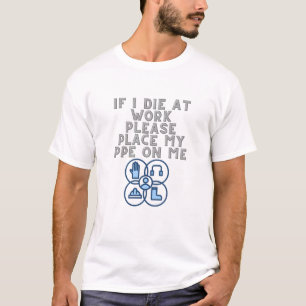 Wenn ich bei der Arbeit sterbe, bitte meine PPE an T-Shirt