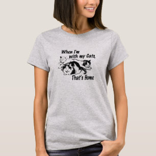 Wenn ich bei meinen Katzen bin, dann ist das Zuhau T-Shirt