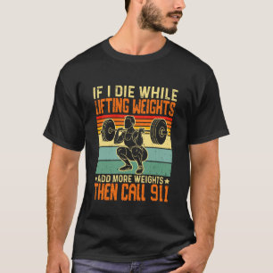 Wenn ich beim Gewichteheben sterbe, füge mehr Gewi T-Shirt